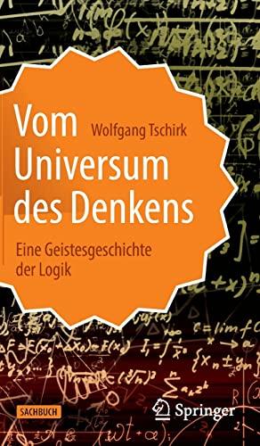 Vom Universum des Denkens: Eine Geistesgeschichte der Logik