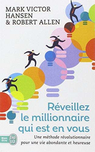 Réveillez le millionnaire qui est en vous : une méthode révolutionnaire pour une vie abondante et heureuse