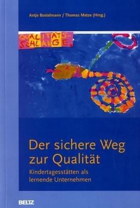 Der sichere Weg zur Qualität. Kindertagesstätten als lernende Unternehmen