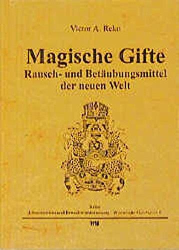 Magische Gifte: Rausch- und Betäubungsmittel der neuen Welt (Ethnomedizin und Bewusstseinsforschung. Historische Materialien)