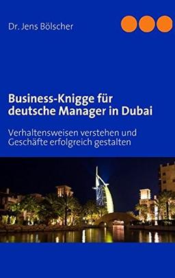 Business-Knigge für deutsche Manager in Dubai: Verhaltensweisen verstehen und Geschäfte erfolgreich gestalten