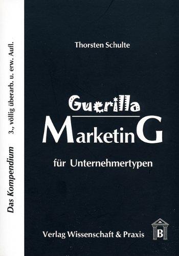 Guerilla Marketing für Unternehmertypen: Das Kompendium