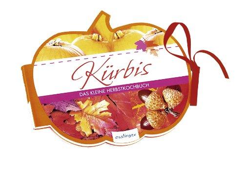 Kürbis: Das kleine Herbstkochbuch