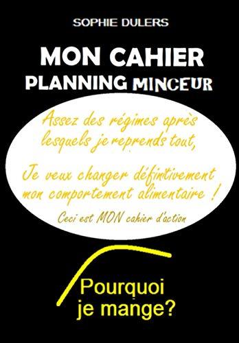 Pourquoi je mange ? Mon cahier planning minceur: Mettre en pratique la méthode chez soi (Pourquoi je mange, méthode minceur, Band 2)