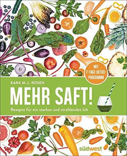 Mehr Saft!: Rezepte für ein starkes und strahlendes Ich - mit 7-Tage-Detox-Programm