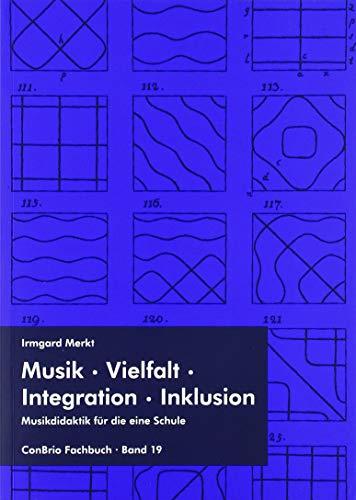 Musik – Vielfalt – Integration – Inklusion: Musikdidaktik für die eine Schule (ConBrio Fachbuch)