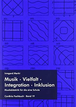 Musik – Vielfalt – Integration – Inklusion: Musikdidaktik für die eine Schule (ConBrio Fachbuch)