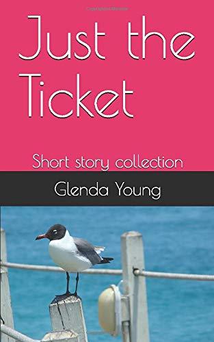 Just the Ticket: Short story collection