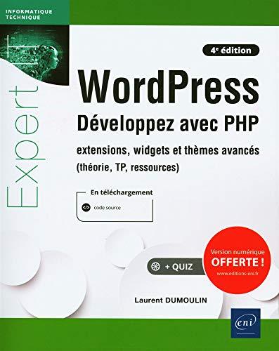 WordPress - Développez avec PHP - extensions, widgets et thèmes avancés (théorie, TP, ressources) (4e édition)