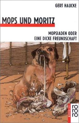 Mops und Moritz. Mopsiaden oder Eine dicke Freundschaft.