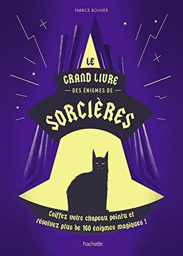 Le grand livre des énigmes de sorcières : coiffez votre chapeau pointu et résolvez plus de 160 énigmes magiques !