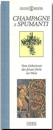 Genießer-Bibliothek - CHAMPAGNE e SPUMANTI - Vom Geheimnis der feinen Perle im Wein