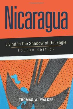 Nicaragua: Living In The Shadow Of The Eagle, Fourth Edition