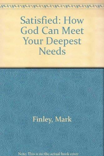 Satisfied: How God Can Meet Your Deepest Needs