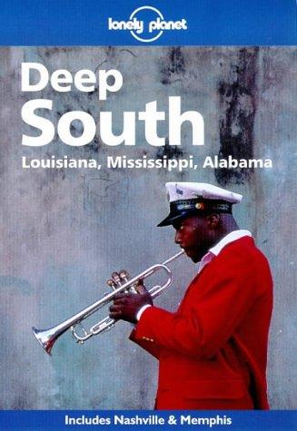 Deep South. Louisiana, Mississippi, Alabama (Lonely Planet Deep South)