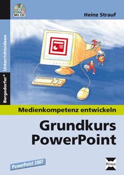 Grundkurs PowerPoint 2007: 7. bis 10. Klasse. Medienkompetenz entwickeln