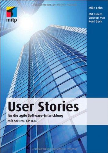 User Stories: für die agile Software-Entwicklung mit Scrum, XP u.a. (mitp Professional)