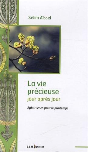 La vie précieuse jour après jour : aphorismes pour le printemps