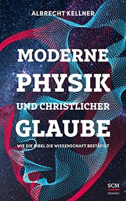 Moderne Physik und christlicher Glaube: Wie die Bibel die Wissenschaft bestätigt