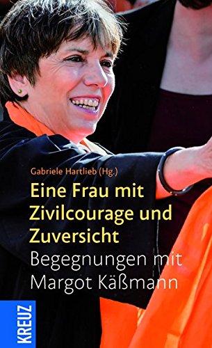 Eine Frau mit Zivilcourage und Zuversicht: Begegnungen mit Margot Käßmann