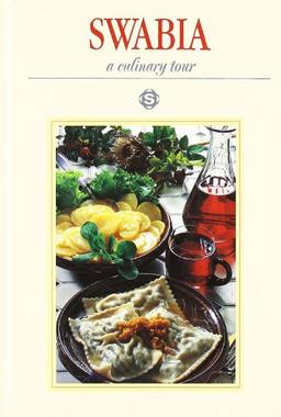 Swabia. A culinary tour: With 75 recipes from south-west Germany