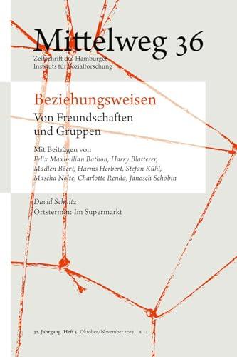 Beziehungsweisen. Von Freundschaften und Gruppen: Mittelweg 36, Heft 5 Oktober/November 2023