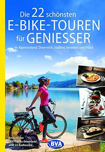 Die 22 schönsten E-Bike-Touren für Genießer: im Alpenvorland, Österreich, Südtirol, Venetien und Friaul (Die schönsten Radtouren...)