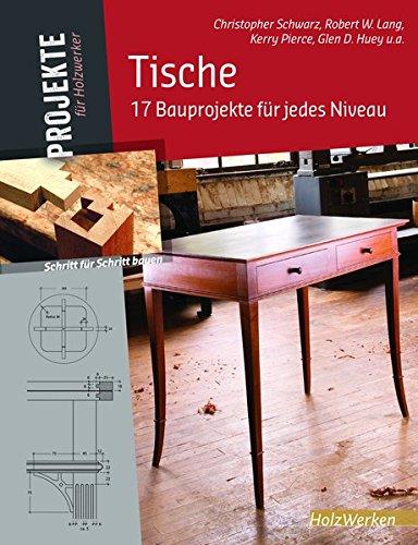 Tische: 17 Bauprojekte für jedes Niveau (Projekte für Holzwerker)