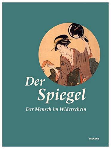 Spiegel. Der Mensch im Widerschein: Katalog zur Ausstellung im Museum Rietberg, Zürich 2019