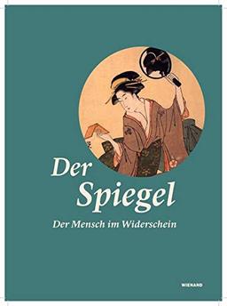 Spiegel. Der Mensch im Widerschein: Katalog zur Ausstellung im Museum Rietberg, Zürich 2019