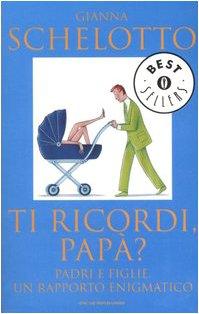 Ti ricordi, papà? Padri e figlie, un rapporto enigmatico (Oscar bestsellers)