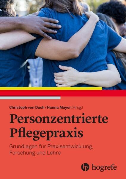 Personzentrierte Pflegepraxis: Grundlagen für Praxisentwicklung, Forschung und Lehre