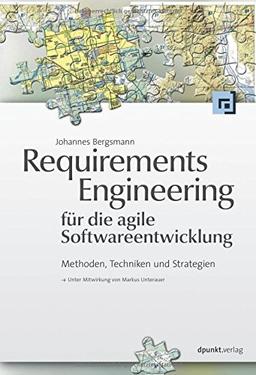 Requirements Engineering für die agile Softwareentwicklung: Methoden, Techniken und Strategien (Unter Mitwirkung von Markus Unterauer)