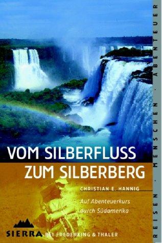 Vom Silberfluss zum Silberberg: Auf Abenteuerkurs durch Südamerika