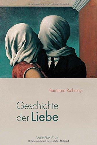 Geschichte der Liebe: Wandlungen der Geschlechterbeziehungen in der abendländischen Kultur