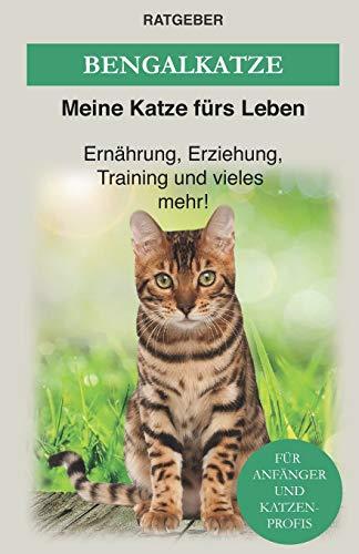 Bengal Katze: Das Bengalkatzen Buch - Erziehung, Ernährung und Pflege von Bengalen (Katzenrassen, Band 3)