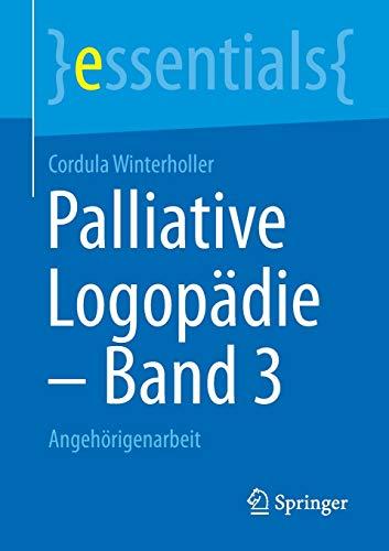 Palliative Logopädie – Band 3: Angehörigenarbeit (essentials, Band 3)