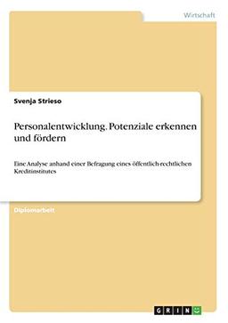 Personalentwicklung. Potenziale erkennen und fördern: Eine Analyse anhand einer Befragung eines öffentlich-rechtlichen Kreditinstitutes