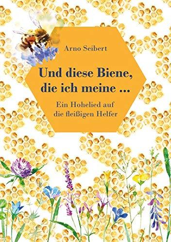 Und diese Biene, die ich meine …: Ein Hohelied auf die fleißigen Helfer (Fundus-Reihe)