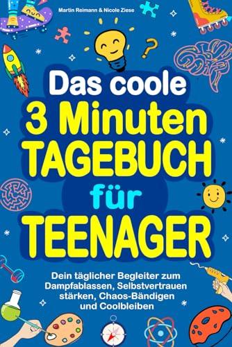 Das coole 3 Minuten-Tagebuch für Teenager: Dein täglicher Begleiter zum Dampfablassen, Selbstvertrauen stärken, Chaos-Bändigen und Coolbleiben