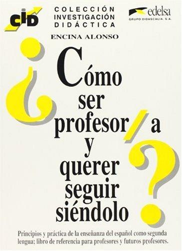 ¿Cómo ser profesor/a y querer seguir siéndolo? (Coleccion investigacion didactica)