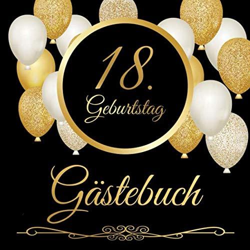 18. Geburtstag Gästebuch: 18 Jahre - Geschenkidee Zum Eintragen und zum Ausfüllen von Glückwünschen für das Geburtstagskind - Als tolles Geschenk für ... Erinnerung; Motiv: Schwarz gold Luftballons