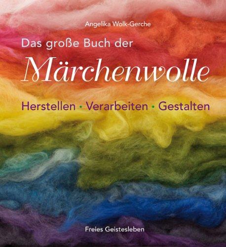 Das grosse Buch der Märchenwolle: Herstellen - Verarbeiten - Gestalten