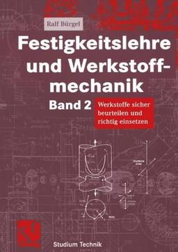 Festigkeitslehre und Werkstoffmechanik Band 2: Werkstoffe sicher beurteilen und richtig einsetzen (Studium Technik) (German Edition)