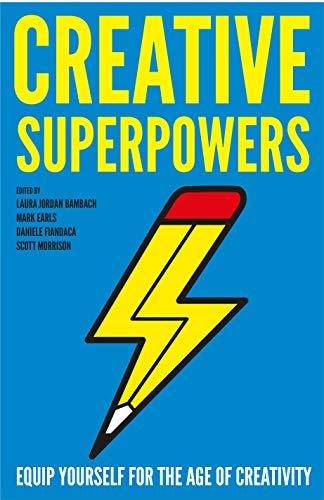 Creative Superpowers: Equip Yourself for the Age of Creativity