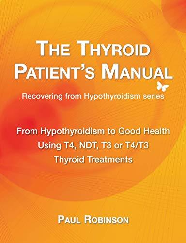 The Thyroid Patient's Manual: From Hypothyroidism to Good Health (Recovering from Hypothyroidism, Band 3)