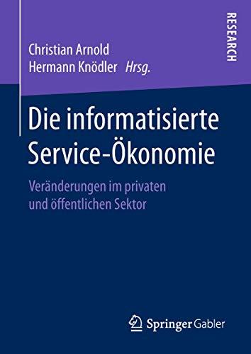 Die informatisierte Service-Ökonomie: Veränderungen im privaten und öffentlichen Sektor