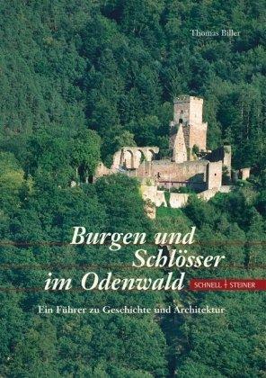 Burgen und Schlösser im Odenwald: Ein Führer zu Geschichte und Architektur