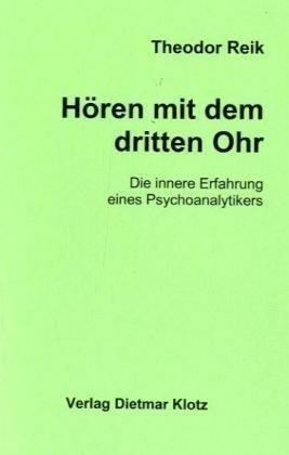 Hören mit dem dritten Ohr: Die innere Erfahrung eines Psychoanalytikers