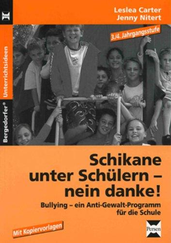 Schikane unter Schülern - nein danke! 3./4. Jahrgangsstufe: Bullying - ein Anti-Gewalt-Programm für die Schule